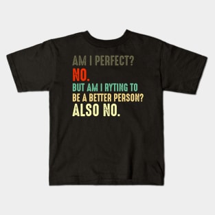 Am I Perfect? No. Am I Trying To Be A Better Person? Also No funny gift retro colors Kids T-Shirt